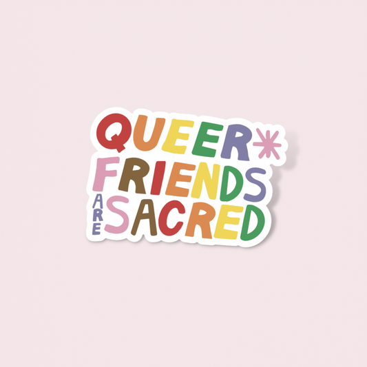 Queer Friends Are Sacred Sticker