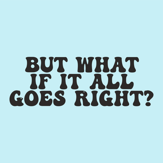 But What If It All Goes Right? Vinyl Sticker