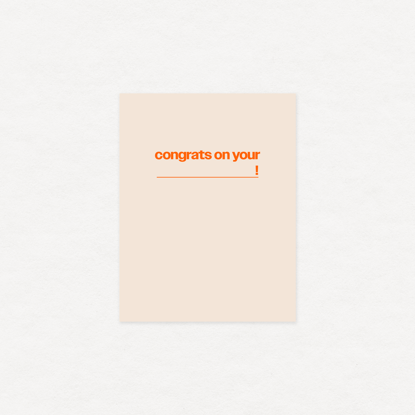 Congrats on your (blank) - greeting card