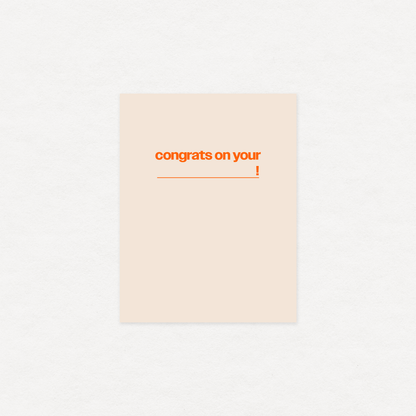 Congrats on your (blank) - greeting card