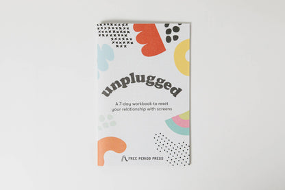 Unplugged: A Workbook to Reset Your Relationship w/ Screens