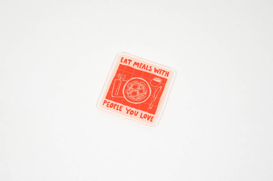 Eat Meals with People You Love acrylic magnet