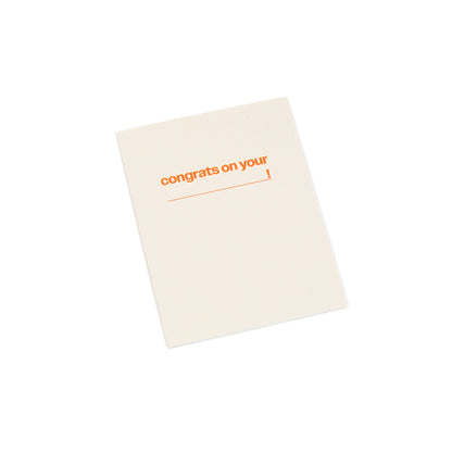 Congrats on your (blank) - greeting card