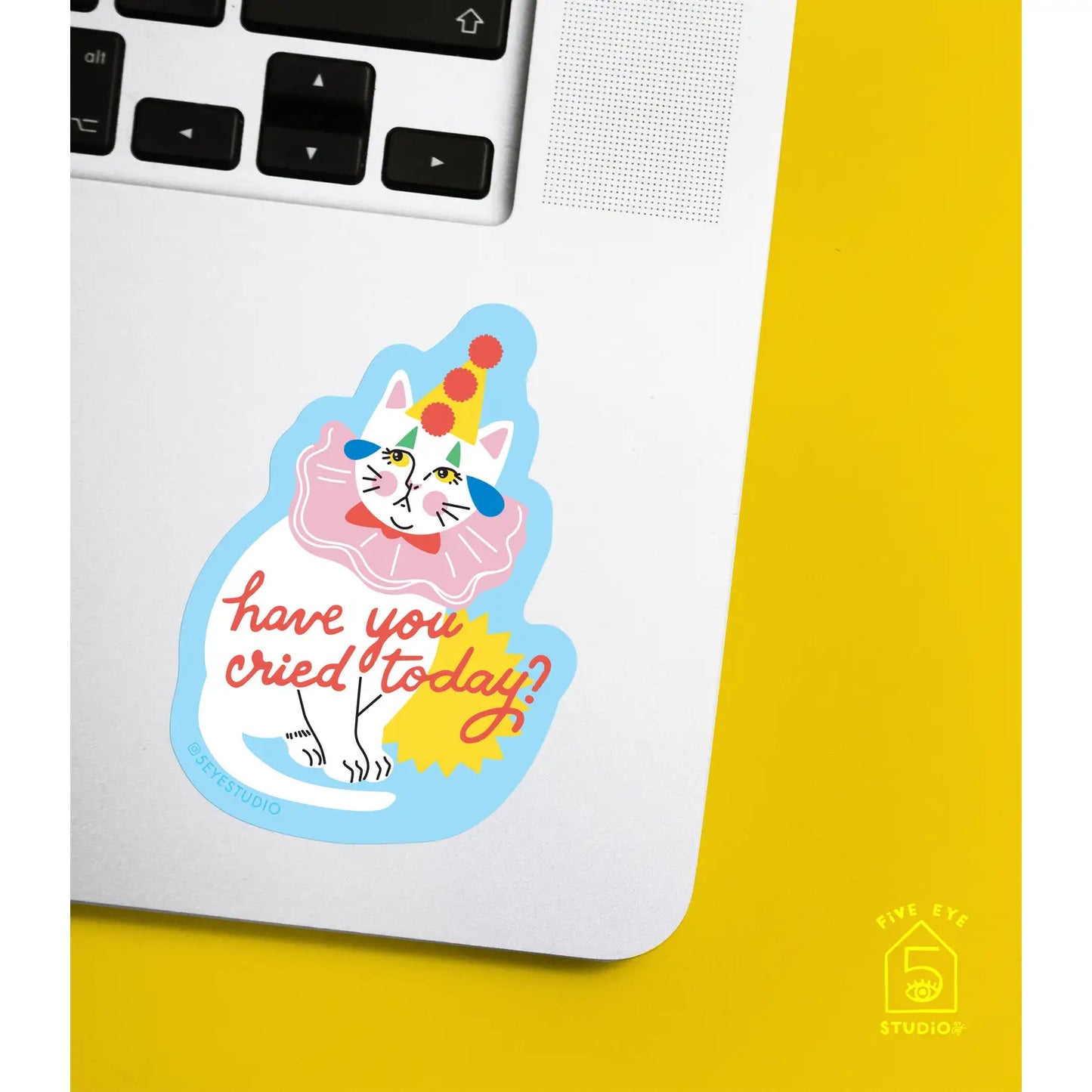 Have You Cried Today? Sticker