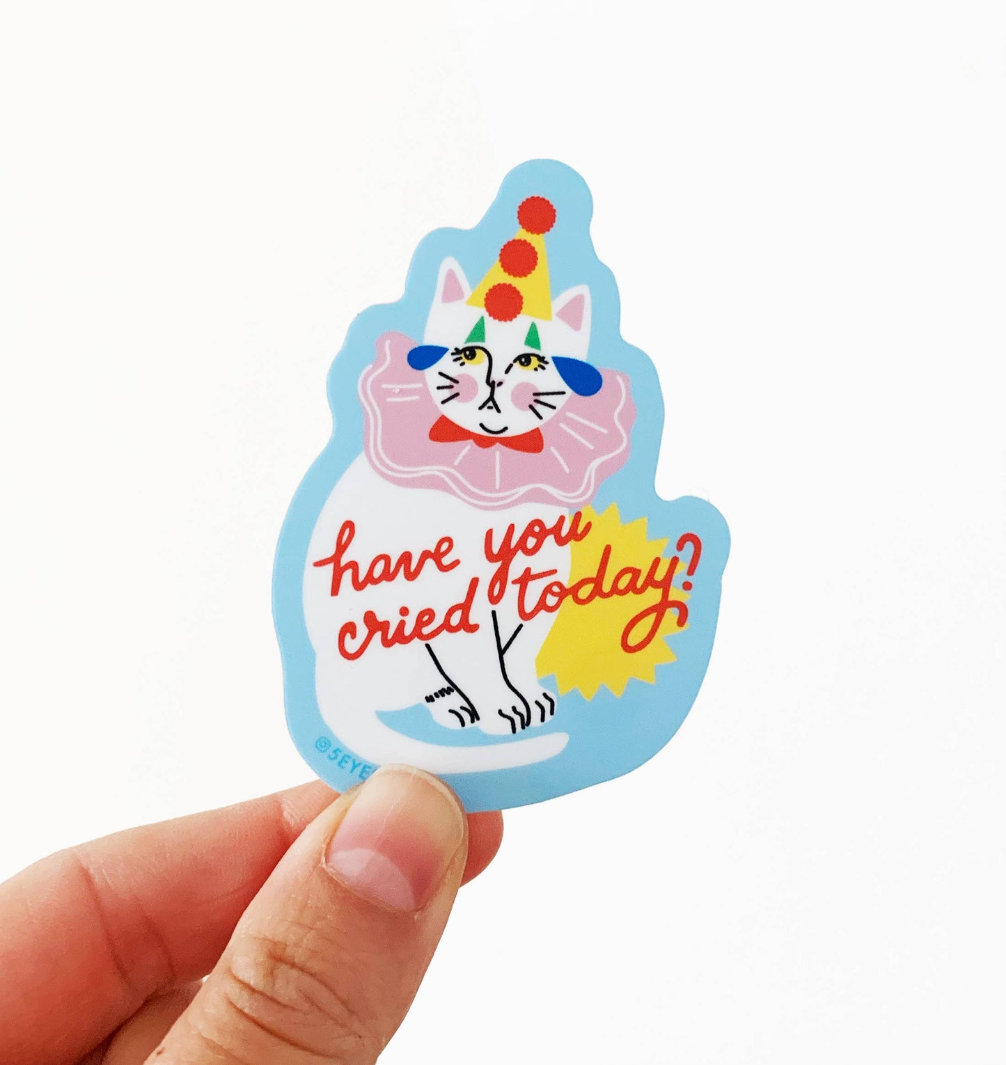 Have You Cried Today? Sticker